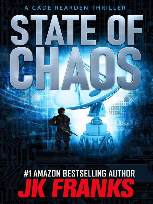 Title details for State of Chaos a Cade Rearden Thriller by JK Franks - Available
